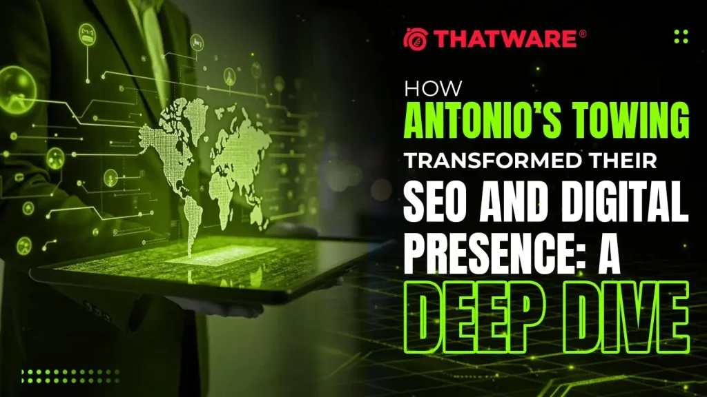 How Antonio’s Towing Transformed Their SEO and Digital Presence: A Deep Dive
