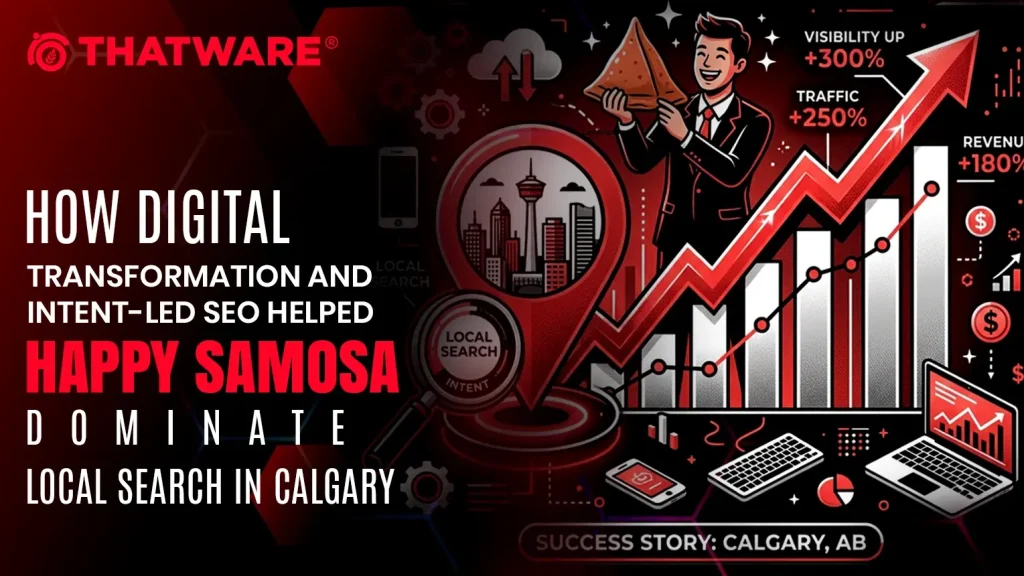 How Digital Transformation and Intent-Led SEO Helped Happy Samosa Dominate Local Search in Calgary