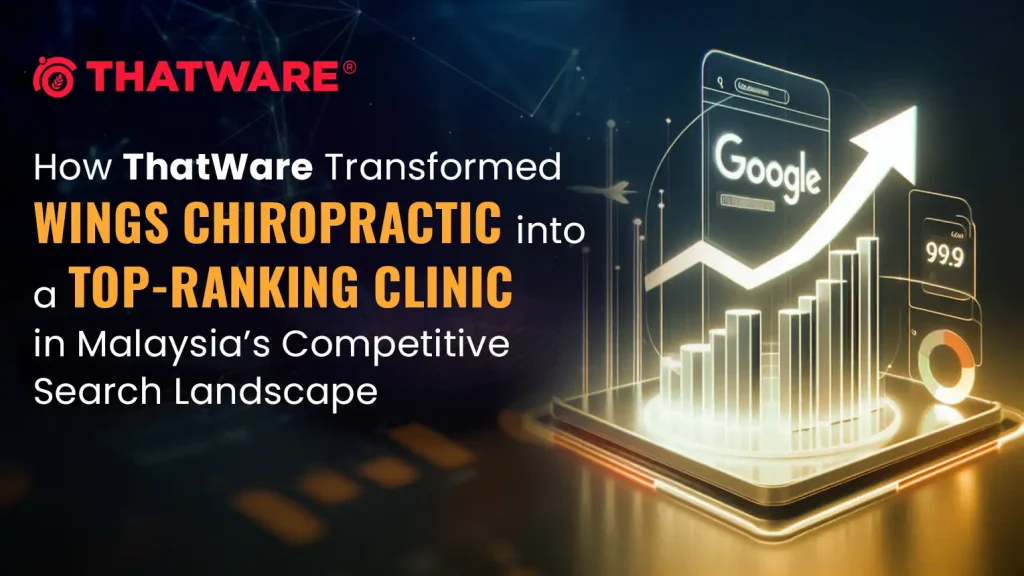 How ThatWare Transformed Wings Chiropractic into a Top-Ranking Clinic in Malaysia’s Competitive Search Landscape