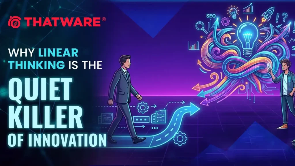 Why Linear Thinking Is the Quiet Killer of Innovation