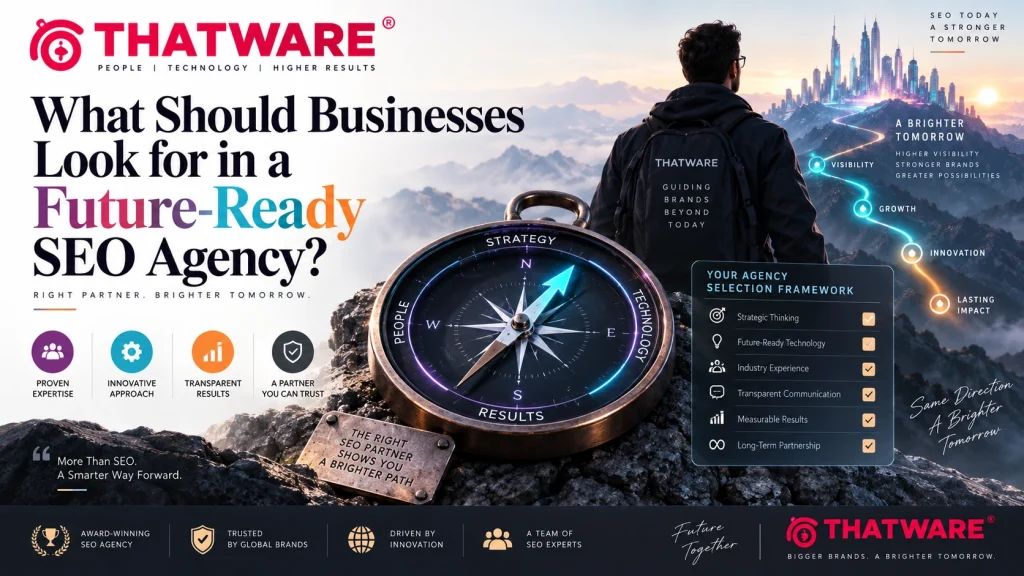 What Should Businesses Look for in a Future-Ready SEO Agency?