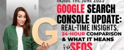June 2025 Google Search Console Update: Real-Time Insights, 24-Hour Comparison