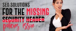 SEO Solutions For The Missing Security Header Policies Issue