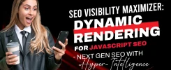 SEO Visibility Maximizer: Dynamic Rendering for JavaScript SEO - Next Gen SEO with Hyper-Intelligence