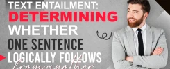Text Entailment: Determining whether one sentence logically follows from another